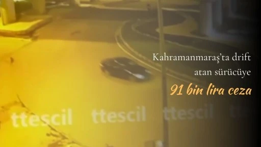 Kahramanmaraş’ta drift atan sürücüye 91 bin lira ceza