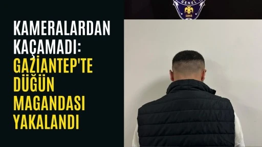 Kameralardan ka&ccedil;amadı: Gaziantep'te d&uuml;ğ&uuml;n magandası yakalandı