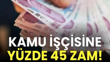 Kamu işçisine yüzde 45 zam!
