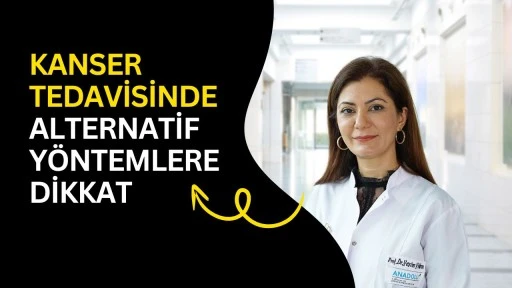 Kanser tedavisinde alternatif y&ouml;ntemlere dikkat