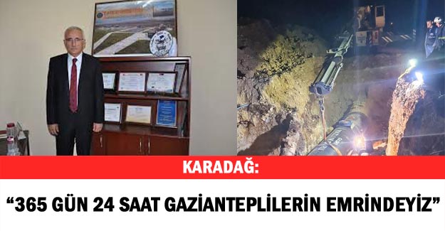 Karadağ: "365 gün 24 saat Gazianteplilerin emrindeyiz"