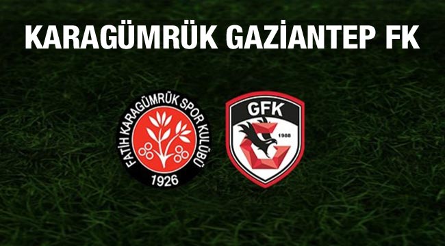 Karagümrük Gaziantep FK maçı saat kaçta? İşte maç önü notları