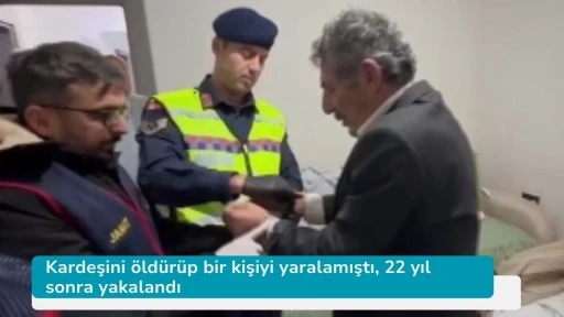 Kardeşini öldürüp bir kişiyi yaralamıştı, 22 yıl sonra yakalandı