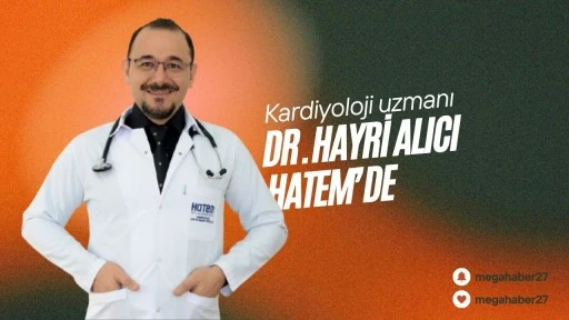 Kardiyoloji uzmanı Dr. Hayri Alıcı Hatem’de