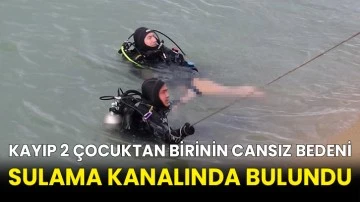 Kayıp 2 çocuktan birinin cansız bedeni sulama kanalında bulundu