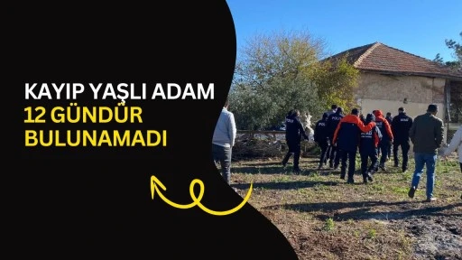 Kayıp yaşlı adam 12 g&uuml;nd&uuml;r bulunamadı