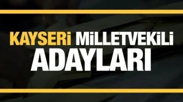 Kayseri milletvekili adaylar! PARTİ PARTİ TAM LİSTE