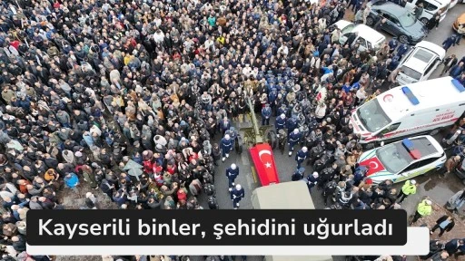 Kayserili binler, şehidini uğurladı