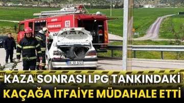 Kaza sonrası LPG tankındaki kaçağa itfaiye müdahale etti