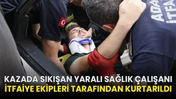 Kazada sıkışan yaralı sağlık çalışanı itfaiye ekipleri tarafından kurtarıldı!