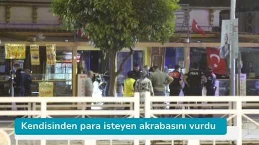 Kendisinden para isteyen akrabasını vurdu