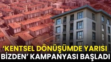‘Kentsel dönüşümde yarısı bizden’ kampanyası başladı
