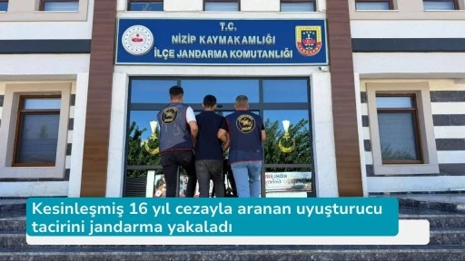 Kesinleşmiş 16 yıl cezayla aranan uyuşturucu tacirini jandarma yakaladı