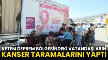 Ketem Deprem Bölgesindeki Vatandaşların Kanser Taramalarını Yaptı