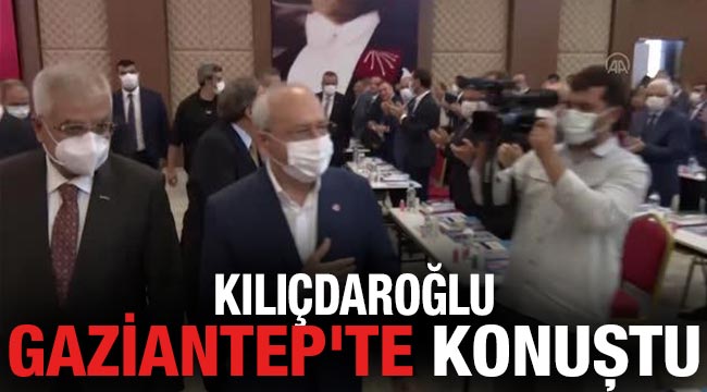 Kılıçdaroğlu, Gaziantep'te konuştu