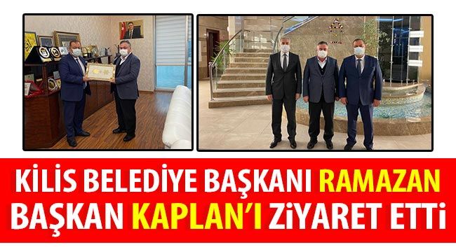 Kilis Belediye Başkanı Ramazan, Başkan Kaplan'ı ziyaret etti
