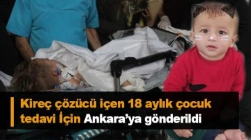 Kilis'te kireç çözücü içen 21 aylık çocuk ambulans uçakla Ankara'ya götürüldü