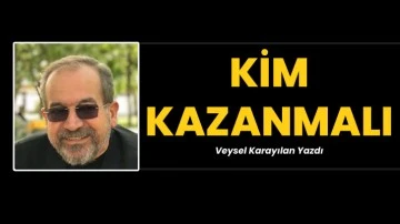 KİM KAZANMALI