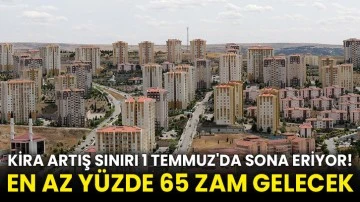 Kira artış sınırı 1 Temmuz'da sona eriyor! En az yüzde 65 zam gelecek