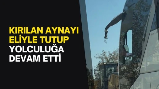 Kırılan aynayı eliyle tutup yolculuğa devam etti
