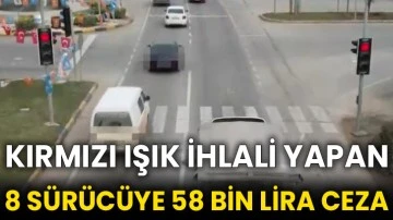 Kırmızı ışık ihlali yapan 8 sürücüye 58 bin lira ceza