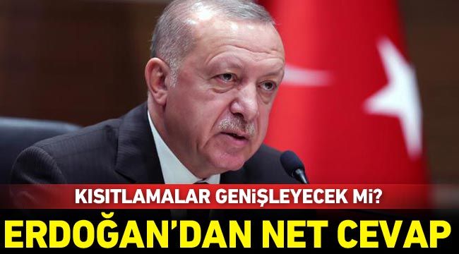 Kısıtlamalar genişleyecek mi? Erdoğan'dan net cevap