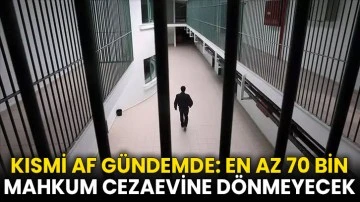 Kısmi af gündemde: En az 70 bin mahkum cezaevine dönmeyecek
