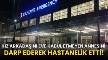 Kız arkadaşını eve kabul etmeyen annesini darp ederek hastanelik etti