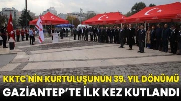 KKTC'nin kurtuluşunun 39. yıl dönümü Gaziantep’te ilk kez kutlandı