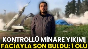 Kontroll&uuml; minare yıkımı faciayla son buldu: 1 &ouml;l&uuml;