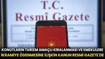 Konutların turizm amaçlı kiralanması ve emeklilere ikramiye ödenmesine ilişkin kanun Resmi Gazete'de