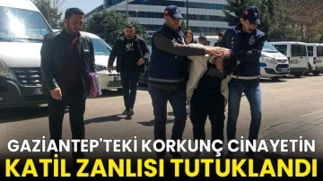 Gaziantep'teki korkunç cinayetin katil zanlısı tutuklandı