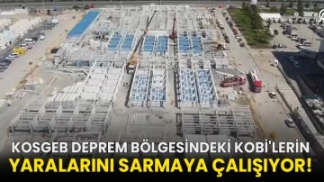 KOSGEB deprem bölgesindeki KOBİ'lerin yaralarını sarmaya çalışıyor!