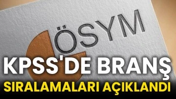 KPSS'de branş sıralamaları açıklandı