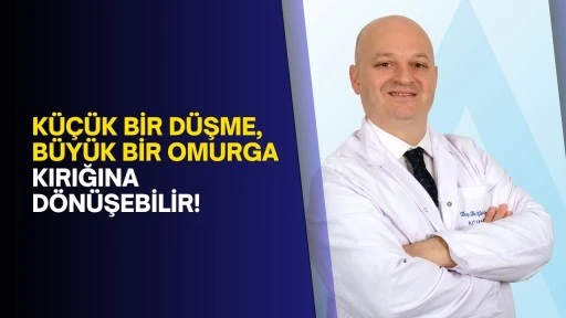 K&uuml;&ccedil;&uuml;k bir d&uuml;şme, b&uuml;y&uuml;k bir omurga kırığına d&ouml;n&uuml;şebilir!