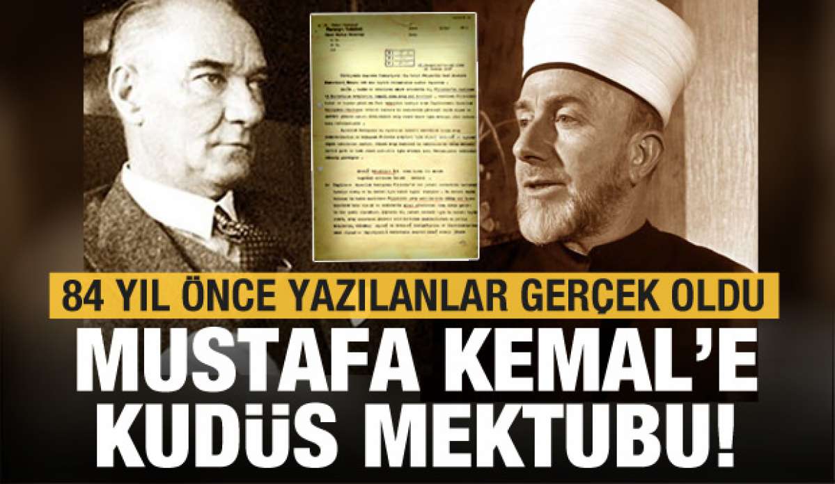 Kudüs Büyük Müftüsü&rsquo;nün Atatürk&rsquo;e bundan 84 yıl önce yazdığı kehaneti andıran mektup