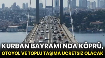 Kurban Bayramı'nda köprü, otoyol ve toplu taşıma ücretsiz olacak