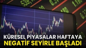 Küresel piyasalar haftaya negatif seyirle başladı!