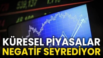 Küresel piyasalar negatif seyrediyor