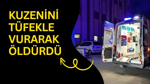 Kuzenini t&uuml;fekle vurarak &ouml;ld&uuml;rd&uuml;