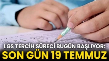 LGS tercih süreci bugün başlıyor: Son gün 19 Temmuz