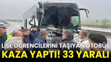 Lise öğrencilerini taşıyan otobüs kaza yaptı! 33 yaralı