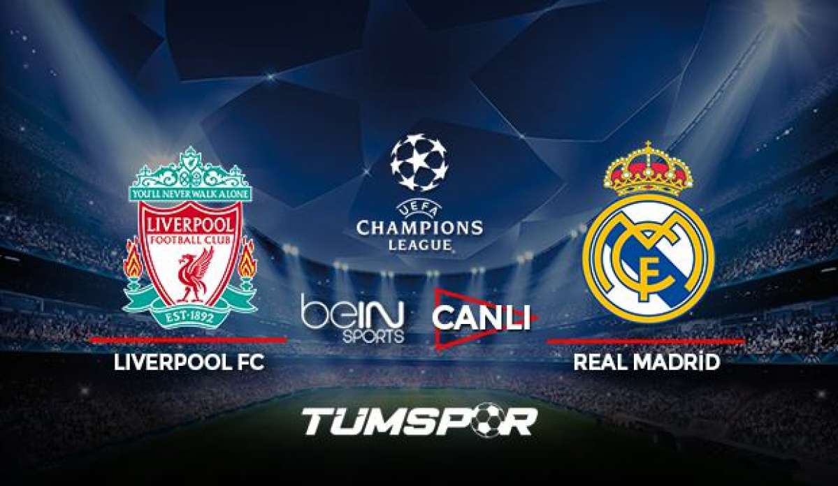 Liverpool Real Madrid maçı canlı izle! BeIN Sports Şampiyonlar Ligi Liverpool Real Madrid maçı!