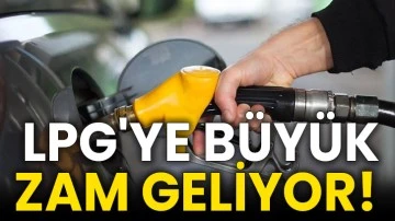 LPG'ye büyük zam geliyor! 