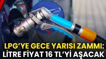 LPG’ye gece yarısı zammı: Büyükşehirlerde fiyat 16 TL’yi aşacak 