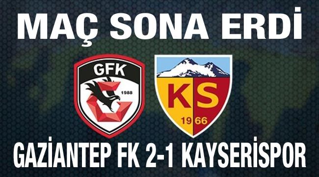 Maç sona erdi:  Gaziantep FK 2-1 Kayserispor