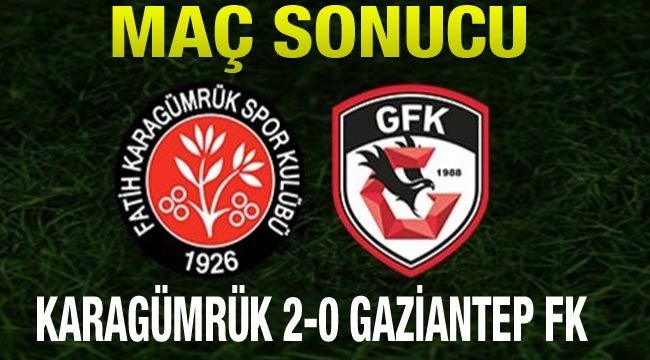 Maç Sonucu Fatih Karagümrük 2-0 Gaziantep FK 
