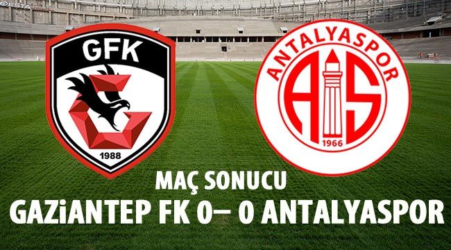 Süper Lig: Gaziantep FK: 0 - Antalyaspor: 0 (Maç sonucu) 