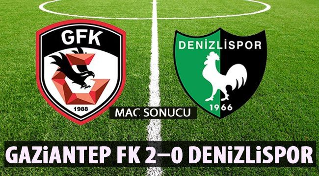 Maç Sonucu Gaziantep FK 2-0 Denizlispor