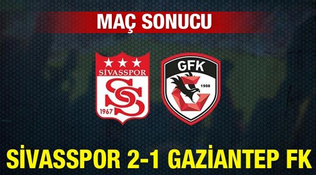 Maç sonucu Sivasspor 2-1 Gaziantep FK